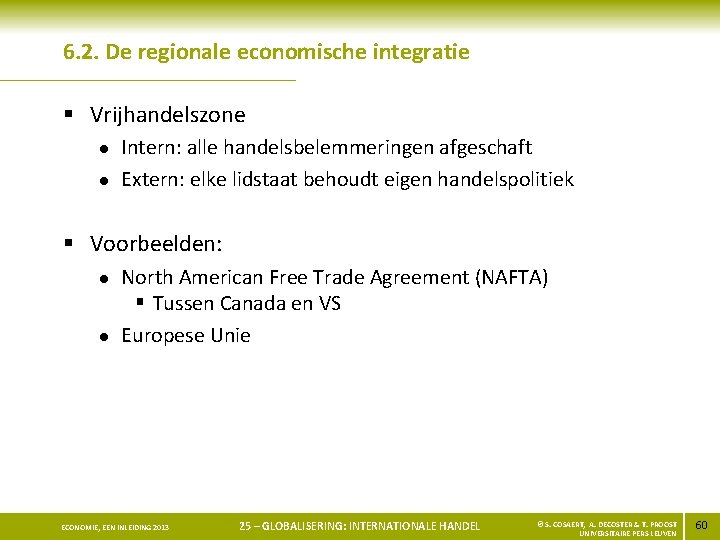 6. 2. De regionale economische integratie § Vrijhandelszone l l Intern: alle handelsbelemmeringen afgeschaft
