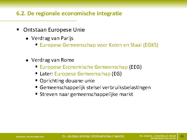 6. 2. De regionale economische integratie § Ontstaan Europese Unie l l Verdrag van