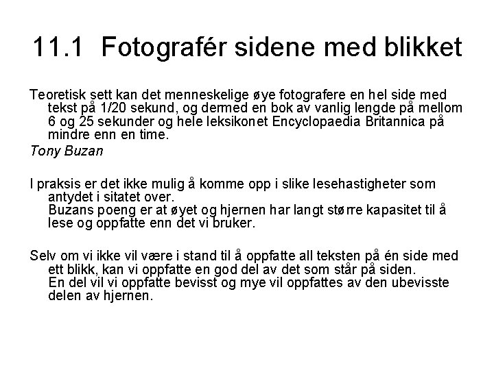 11. 1 Fotografér sidene med blikket Teoretisk sett kan det menneskelige øye fotografere en