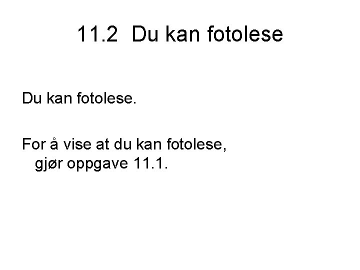 11. 2 Du kan fotolese. For å vise at du kan fotolese, gjør oppgave