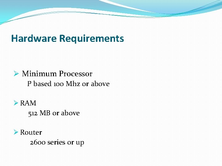 Hardware Requirements Ø Minimum Processor P based 100 Mhz or above Ø RAM 512