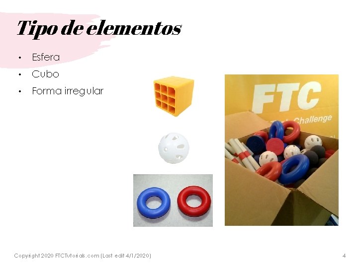 Tipo de elementos • Esfera • Cubo • Forma irregular Copyright 2020 FTCTutorials. com