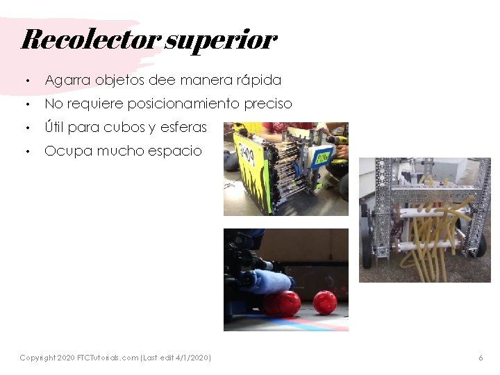 Recolector superior • Agarra objetos dee manera rápida • No requiere posicionamiento preciso •