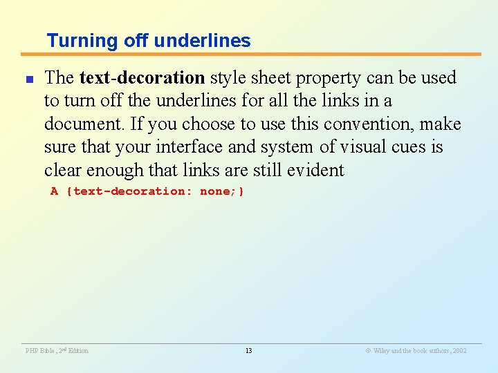 Turning off underlines n The text-decoration style sheet property can be used to turn