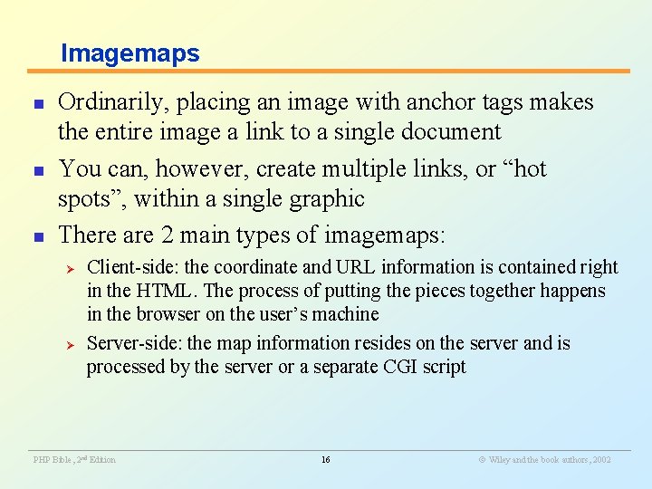 Imagemaps n n n Ordinarily, placing an image with anchor tags makes the entire