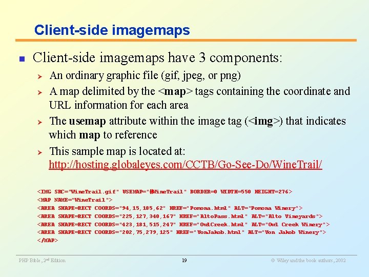 Client-side imagemaps n Client-side imagemaps have 3 components: Ø Ø An ordinary graphic file