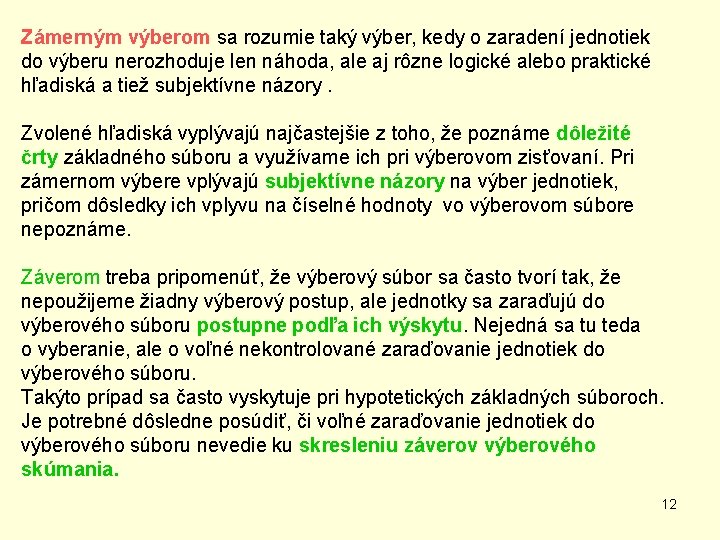 Zámerným výberom sa rozumie taký výber, kedy o zaradení jednotiek do výberu nerozhoduje len