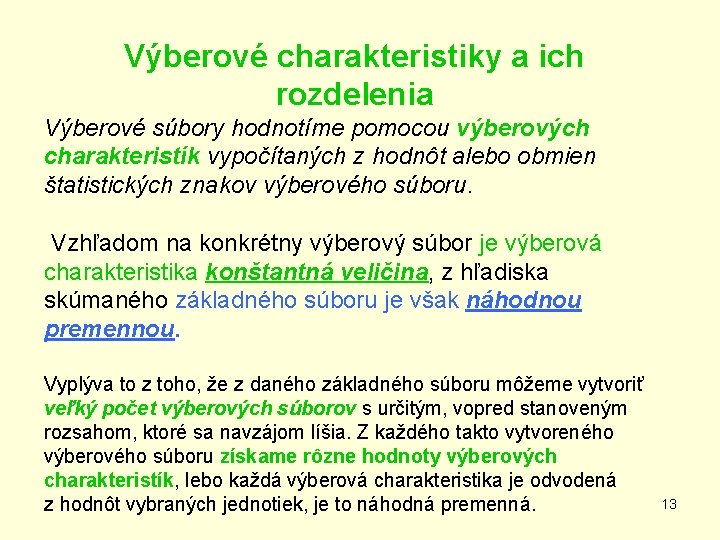 Výberové charakteristiky a ich rozdelenia Výberové súbory hodnotíme pomocou výberových charakteristík vypočítaných z hodnôt