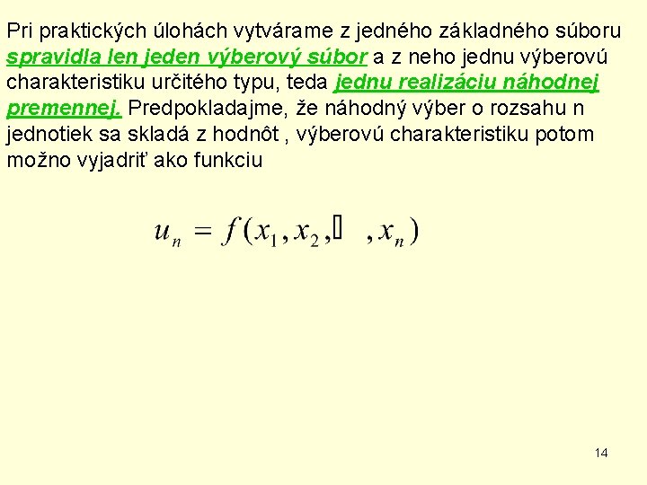 Pri praktických úlohách vytvárame z jedného základného súboru spravidla len jeden výberový súbor a