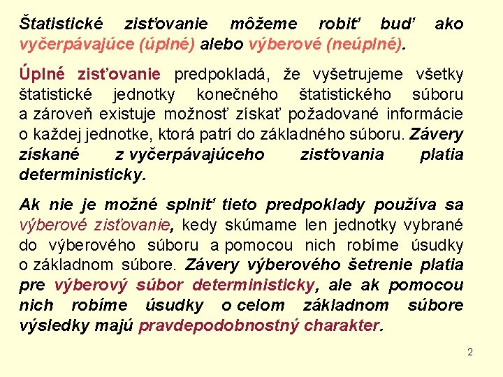 Štatistické zisťovanie môžeme robiť buď vyčerpávajúce (úplné) alebo výberové (neúplné). ako Úplné zisťovanie predpokladá,