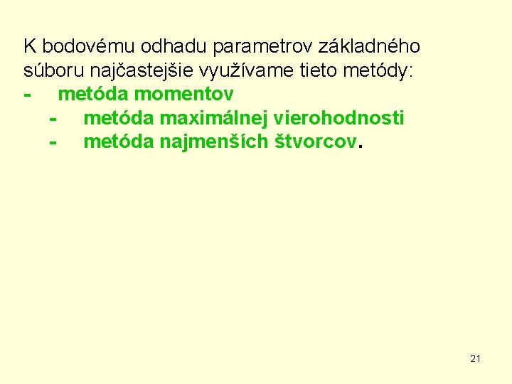 K bodovému odhadu parametrov základného súboru najčastejšie využívame tieto metódy: - metóda momentov -