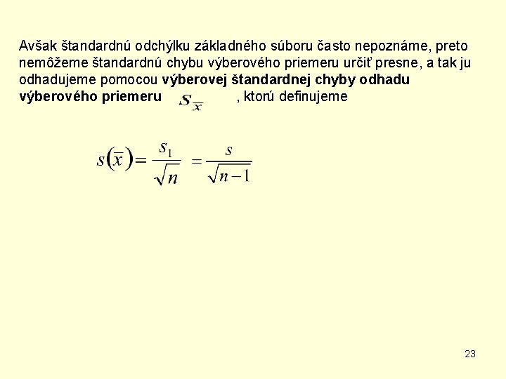 Avšak štandardnú odchýlku základného súboru často nepoznáme, preto nemôžeme štandardnú chybu výberového priemeru určiť