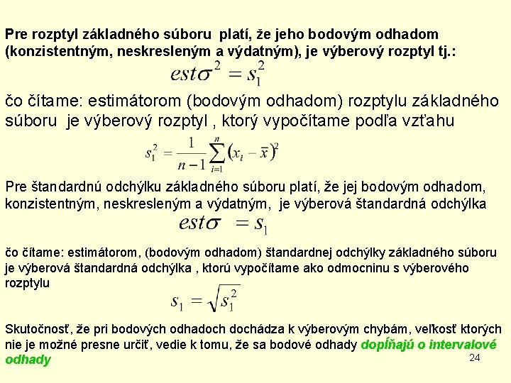 Pre rozptyl základného súboru platí, že jeho bodovým odhadom (konzistentným, neskresleným a výdatným), je