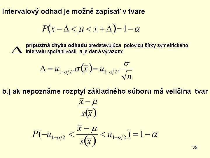 Intervalový odhad je možné zapísať v tvare prípustná chyba odhadu predstavujúca polovicu šírky symetrického