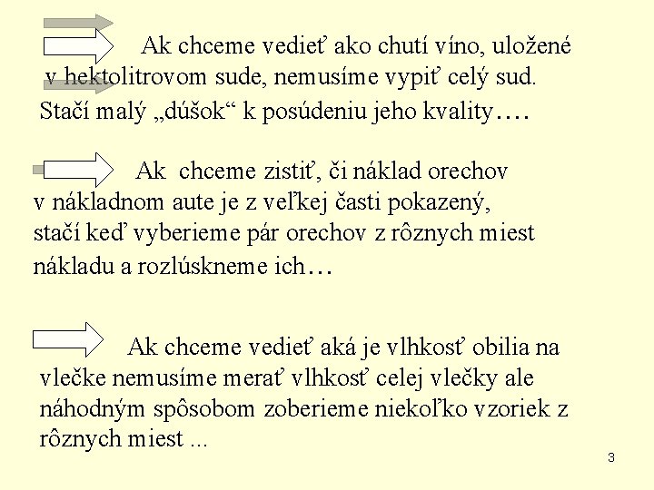 Ak chceme vedieť ako chutí víno, uložené v hektolitrovom sude, nemusíme vypiť celý sud.