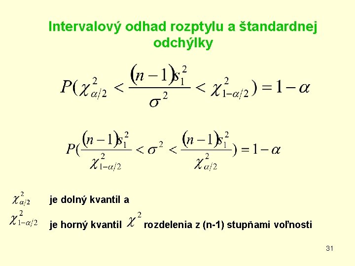 Intervalový odhad rozptylu a štandardnej odchýlky je dolný kvantil a je horný kvantil rozdelenia