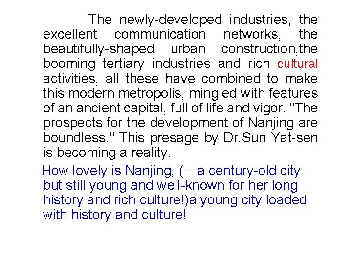 The newly-developed industries, the excellent communication networks, the beautifully-shaped urban construction, the booming tertiary