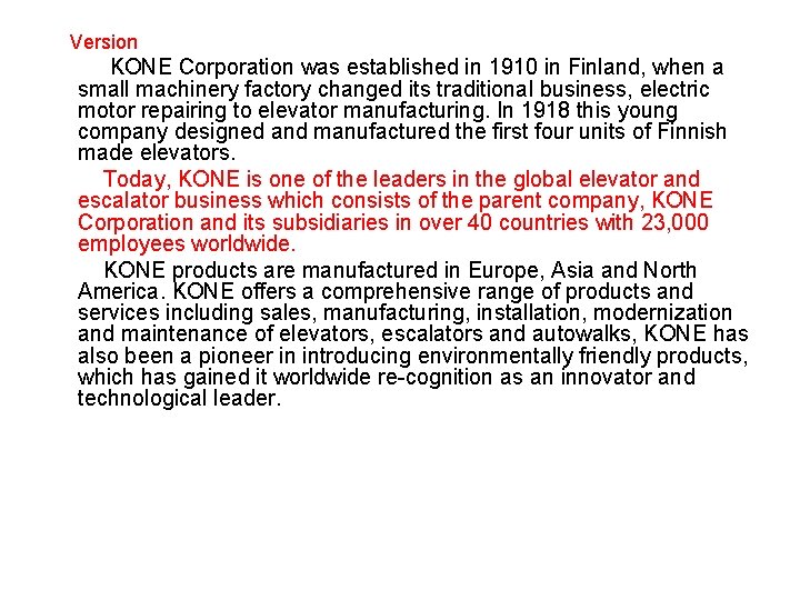 Version KONE Corporation was established in 1910 in Finland, when a small machinery factory