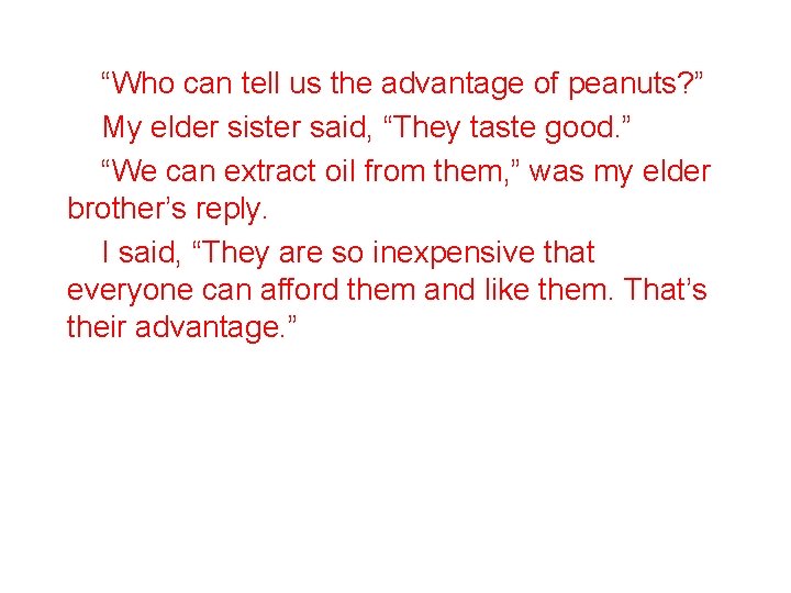 “Who can tell us the advantage of peanuts? ” My elder sister said, “They