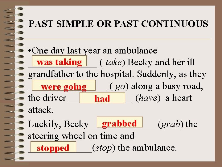 PAST SIMPLE OR PAST CONTINUOUS • One day last year an ambulance was taking