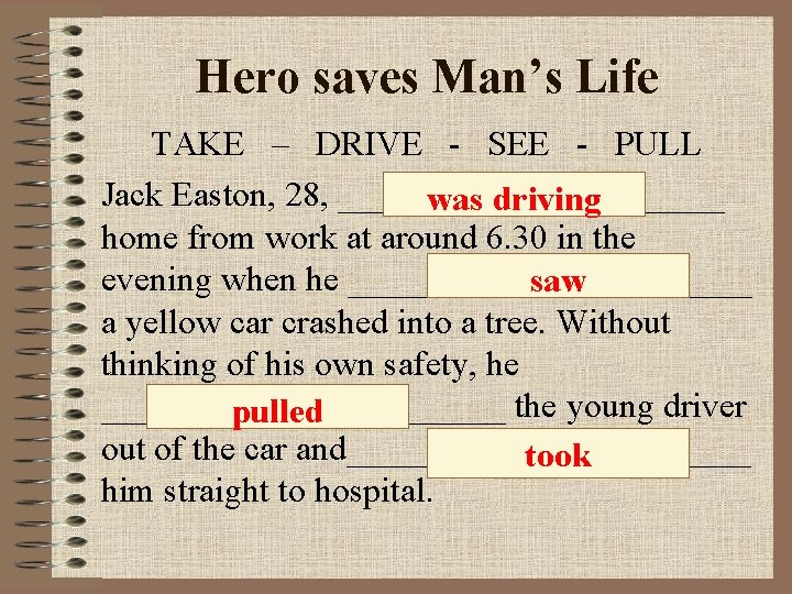 Hero saves Man’s Life TAKE – DRIVE - SEE - PULL Jack Easton, 28,