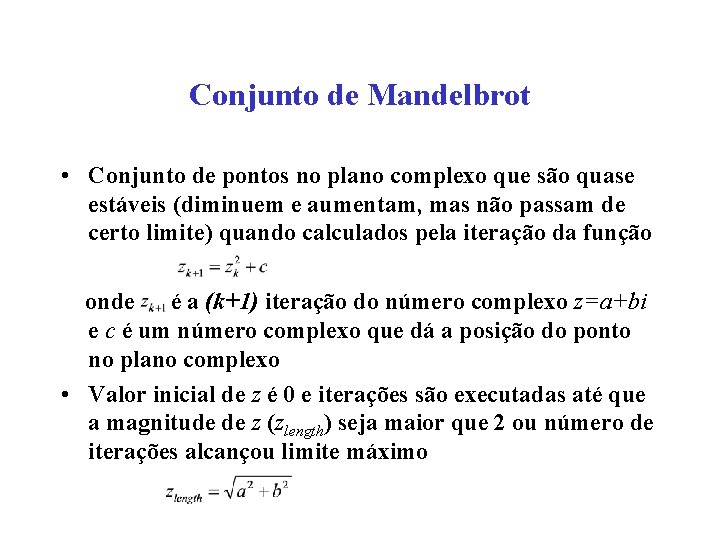 Conjunto de Mandelbrot • Conjunto de pontos no plano complexo que são quase estáveis