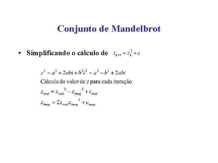 Conjunto de Mandelbrot • Simplificando o cálculo de 