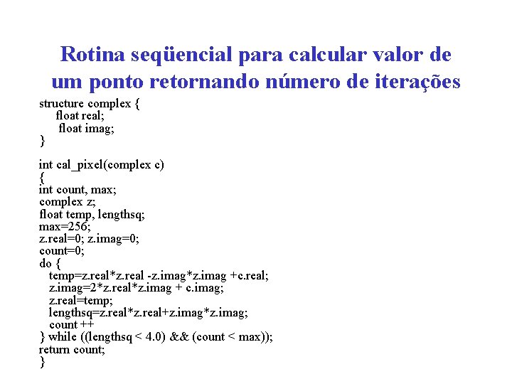 Rotina seqüencial para calcular valor de um ponto retornando número de iterações structure complex