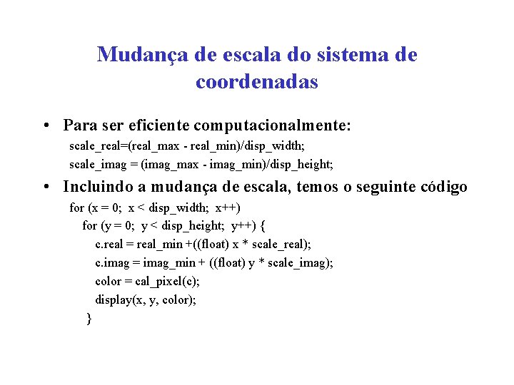 Mudança de escala do sistema de coordenadas • Para ser eficiente computacionalmente: scale_real=(real_max -