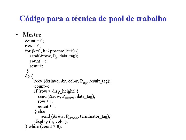 Código para a técnica de pool de trabalho • Mestre count = 0; row