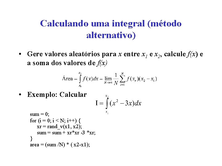 Calculando uma integral (método alternativo) • Gere valores aleatórios para x entre x 1