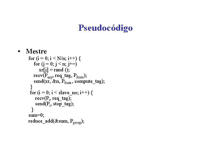 Pseudocódigo • Mestre for (i = 0; i < N/n; i++) { for (j