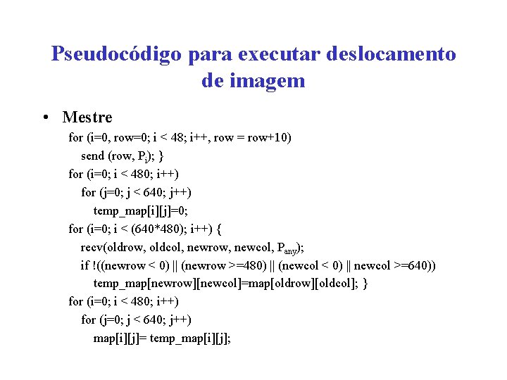 Pseudocódigo para executar deslocamento de imagem • Mestre for (i=0, row=0; i < 48;