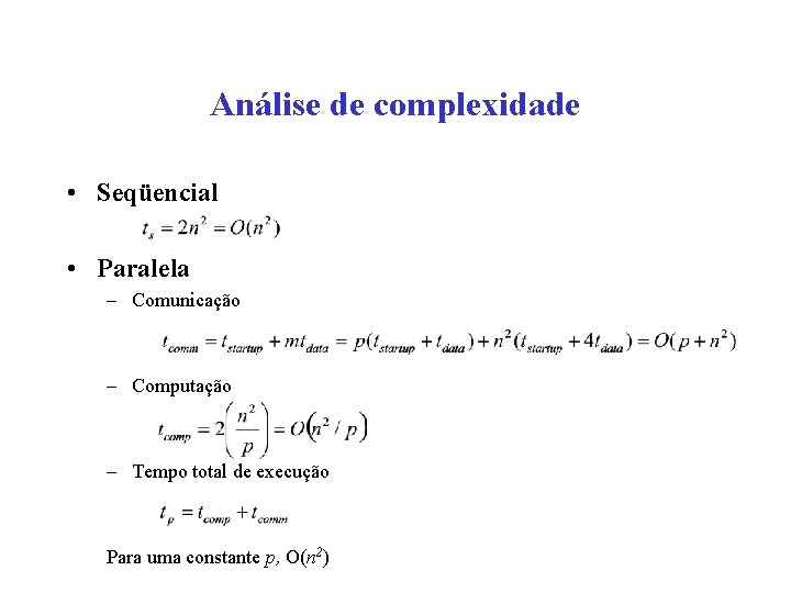 Análise de complexidade • Seqüencial • Paralela – Comunicação – Computação – Tempo total