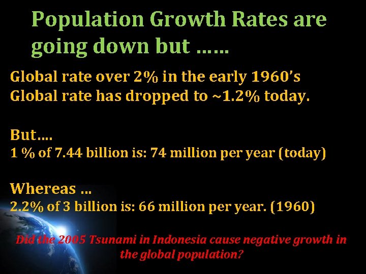 Population Growth Rates are going down but …… Global rate over 2% in the