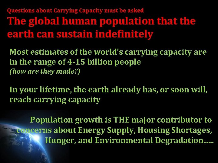 Questions about Carrying Capacity must be asked The global human population that the earth