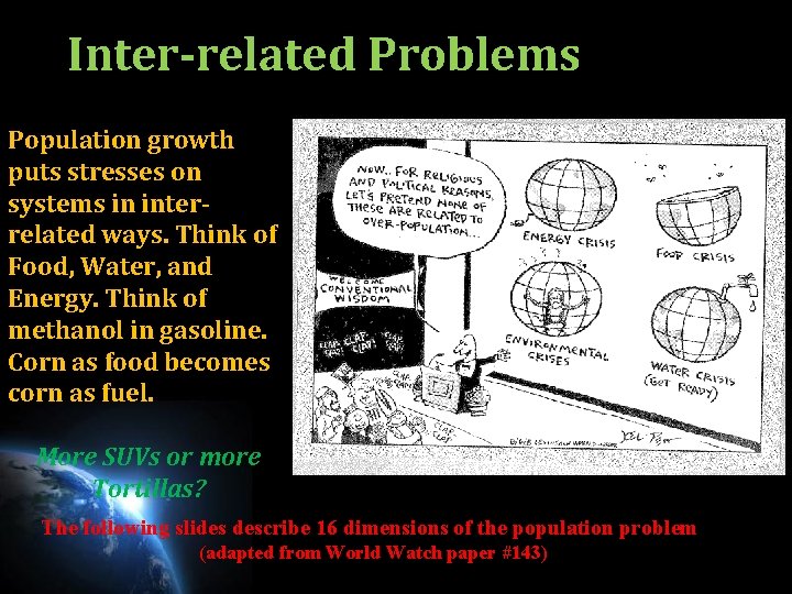 Inter-related Problems Population growth puts stresses on systems in interrelated ways. Think of Food,