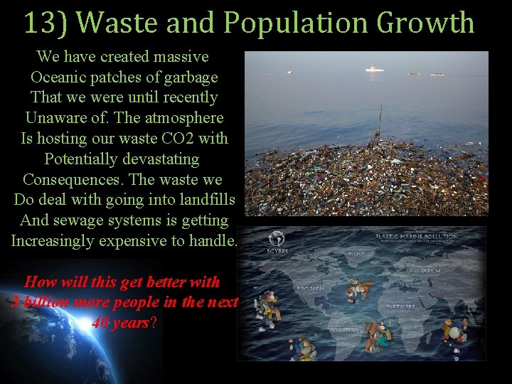 13) Waste and Population Growth We have created massive Oceanic patches of garbage That