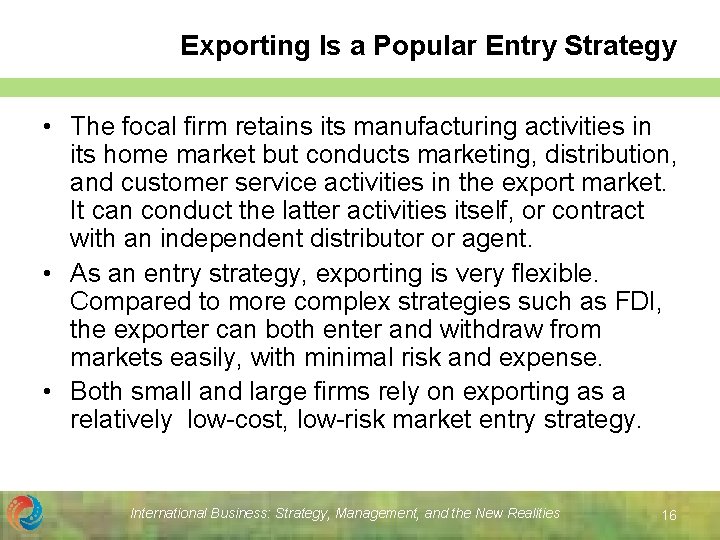 Exporting Is a Popular Entry Strategy • The focal firm retains its manufacturing activities