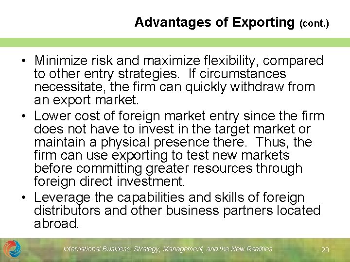 Advantages of Exporting (cont. ) • Minimize risk and maximize flexibility, compared to other