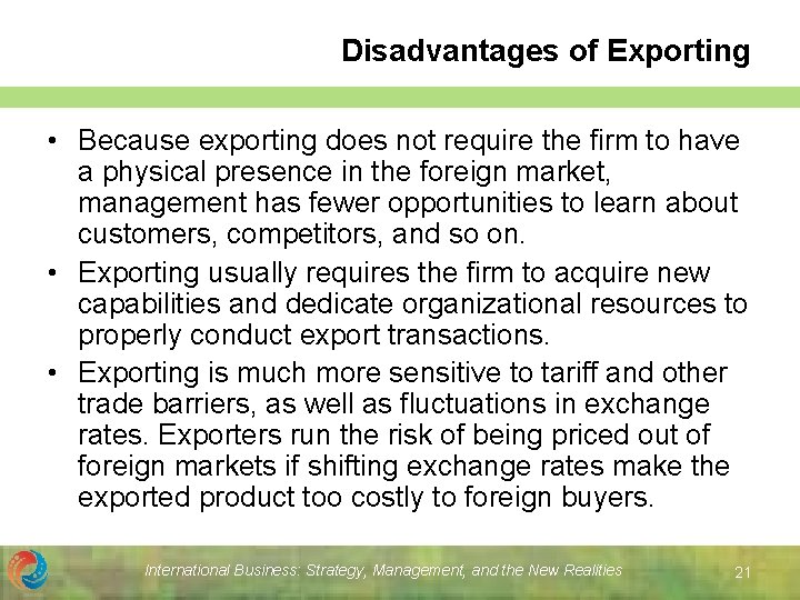 Disadvantages of Exporting • Because exporting does not require the firm to have a