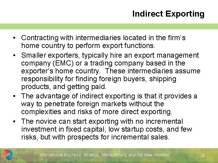 Indirect Exporting • Contracting with intermediaries located in the firm’s home country to perform