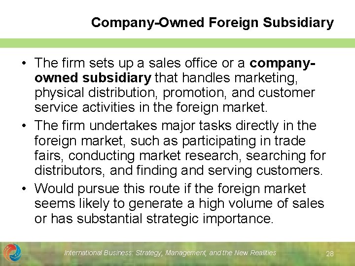 Company-Owned Foreign Subsidiary • The firm sets up a sales office or a companyowned