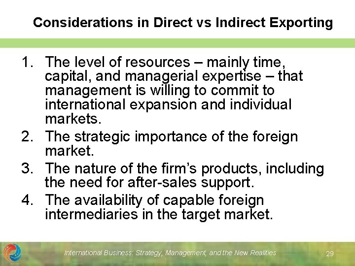 Considerations in Direct vs Indirect Exporting 1. The level of resources – mainly time,