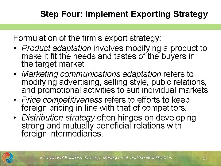 Step Four: Implement Exporting Strategy Formulation of the firm’s export strategy: • Product adaptation