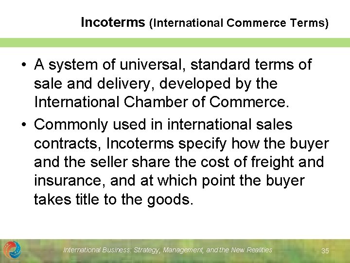 Incoterms (International Commerce Terms) • A system of universal, standard terms of sale and