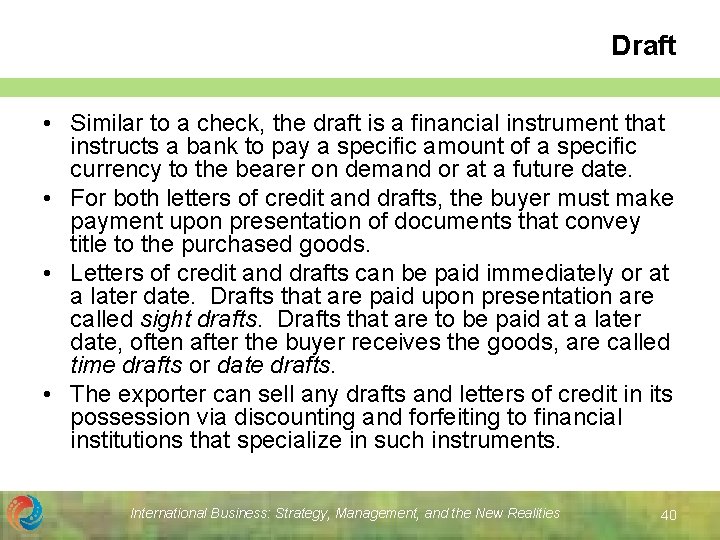 Draft • Similar to a check, the draft is a financial instrument that instructs