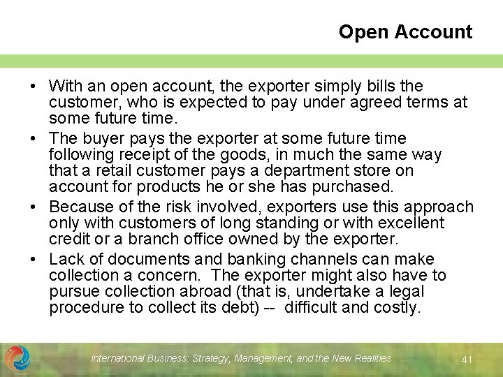 Open Account • With an open account, the exporter simply bills the customer, who