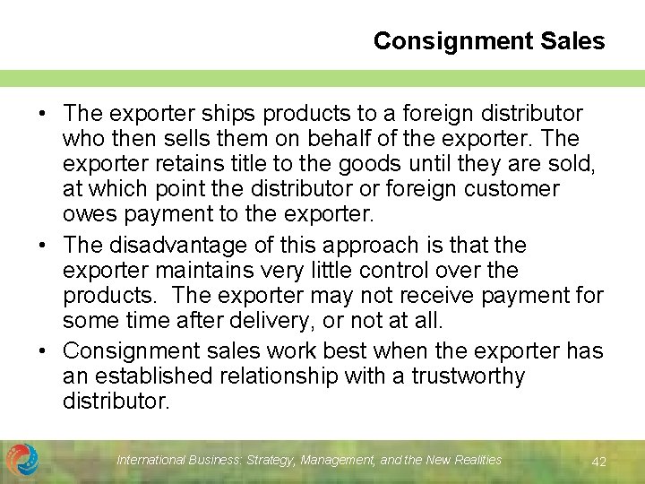 Consignment Sales • The exporter ships products to a foreign distributor who then sells