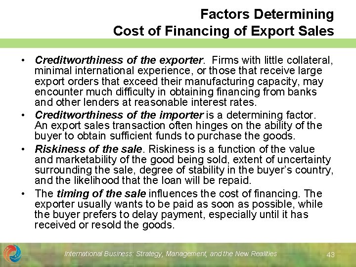 Factors Determining Cost of Financing of Export Sales • Creditworthiness of the exporter. Firms